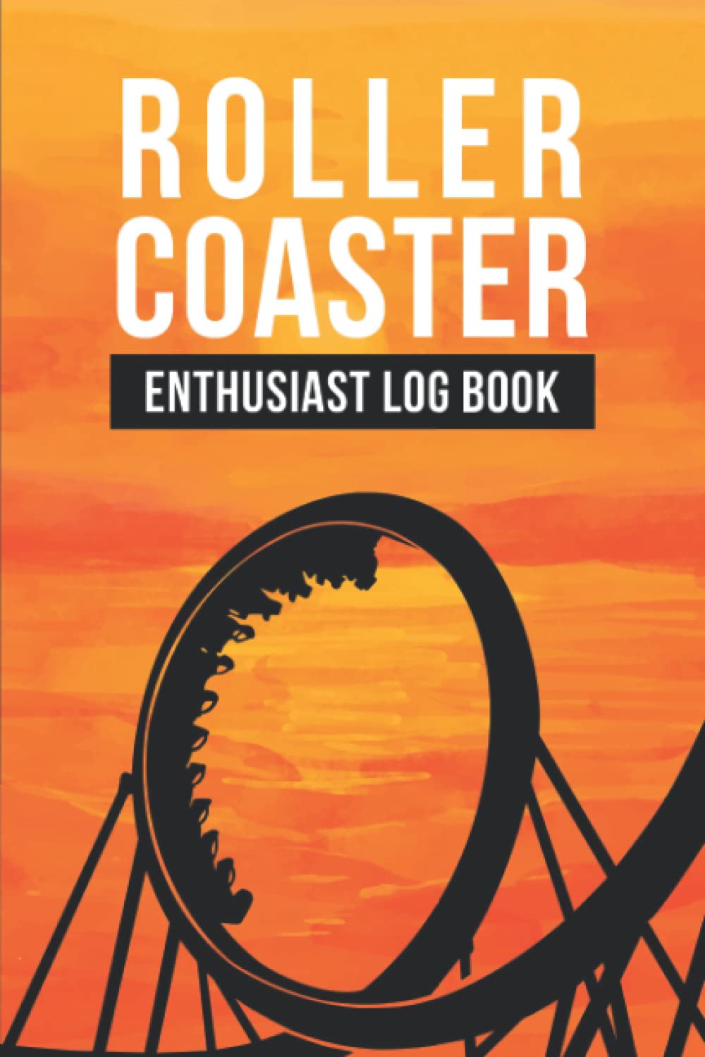 Ultimate Roller Coaster Enthusiast Log Book - Track & Rate All Your Favorite Theme Park Rides | Perfect for Amusement Park Lovers & Thrill Seekers | Great Gift for Coaster Fans