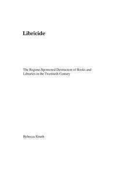 Libricide: The Regime-Sponsored Destruction of Books and Libraries in the 20th Century by Rebecca Knuth | Historical Analysis of Book Burning & Censorship | Perfect for History Students & Political Science Researchers