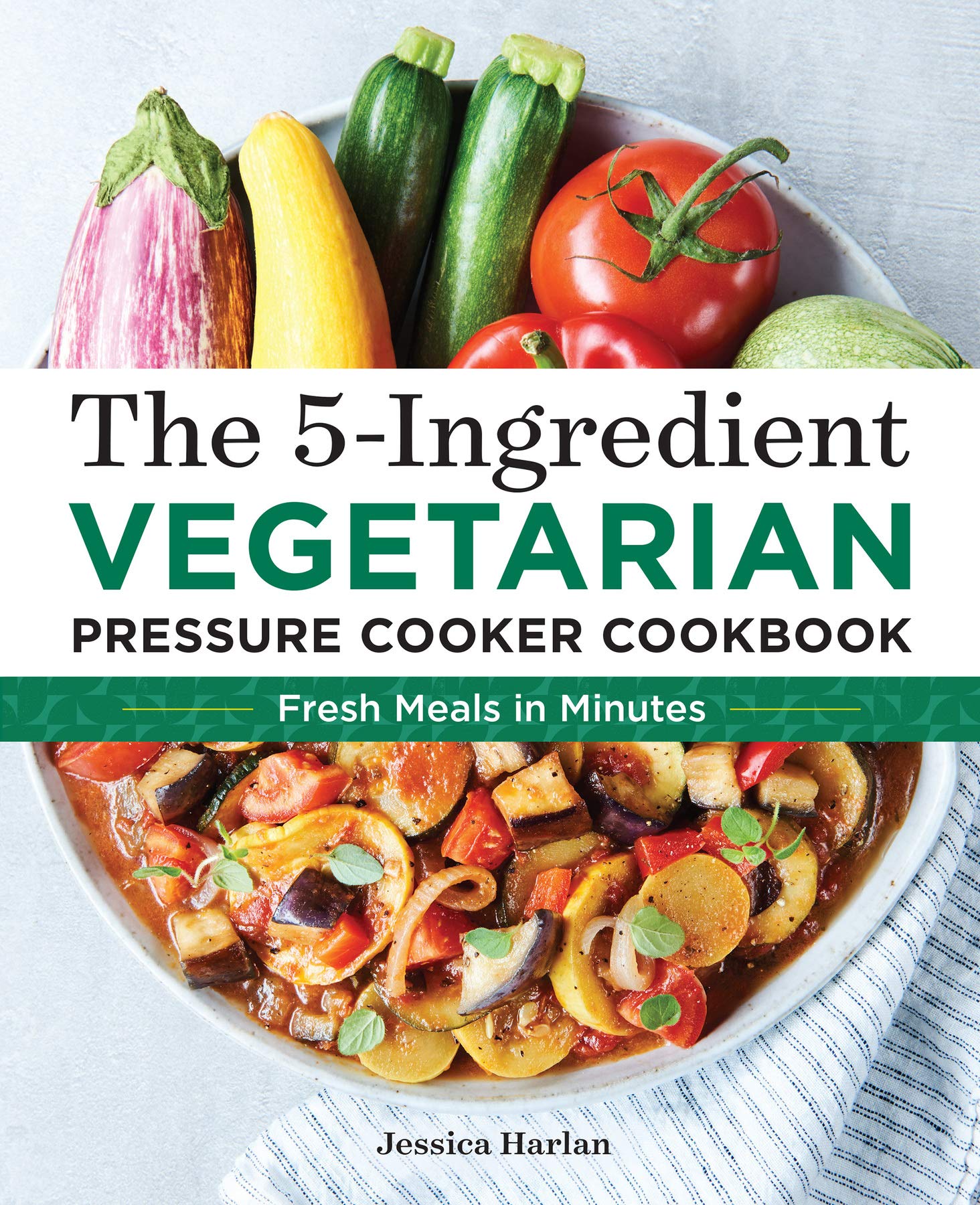 5-Ingredient Vegetarian Pressure Cooker Cookbook: Quick & Easy Instant Pot Recipes for Healthy Meals | Perfect for Busy Weeknights & Meal Prep