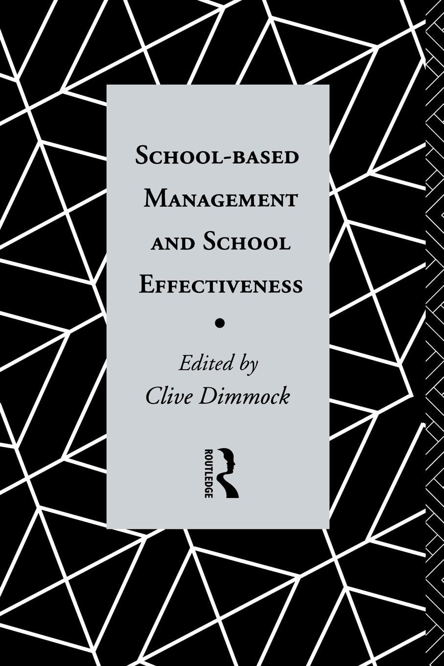 School-Based Management and School Effectiveness - Best Practices for Educational Leadership | Improve Student Outcomes & Teacher Performance | Ideal for Principals, Administrators & Policy Makers