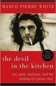 Devil in the Kitchen: Sex, Pain, Madness & the Making of a Great Chef by Marco Pierre White - Culinary Memoir for Aspiring Chefs & Food Enthusiasts