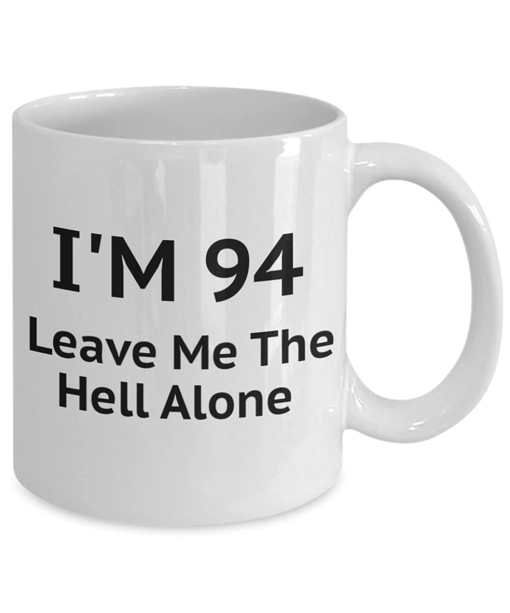 Funny 94th Birthday Coffee Mug - 'I Am 94 Leave Me The Hell Alone' White Porcelain Mug 11 Oz - Perfect Gift for Seniors, Retirement Parties & Humor Lovers