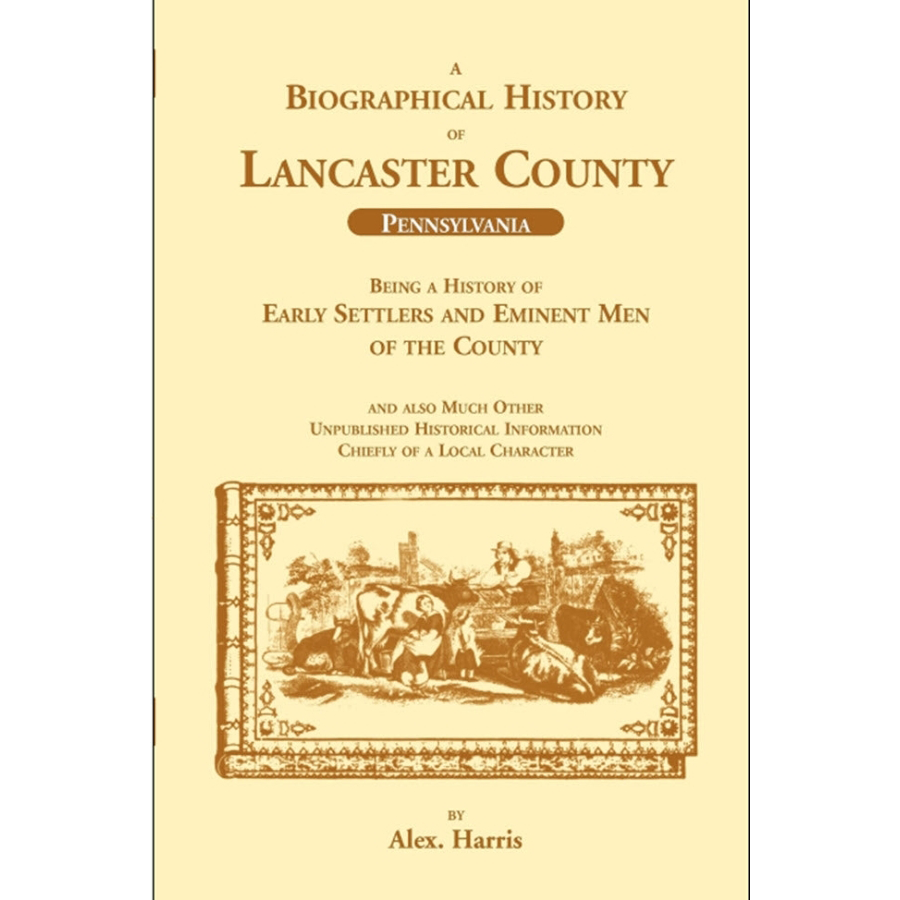 Biographical History of Lancaster County Pennsylvania - Early Settlers & Eminent Men | Genealogy Research & Historical Reference Book