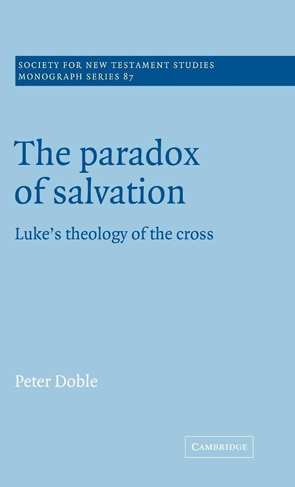The Paradox of Salvation: Luke's Theology of the Cross - New Testament Studies Monograph | Biblical Scholarship & Theological Research for Academic Study