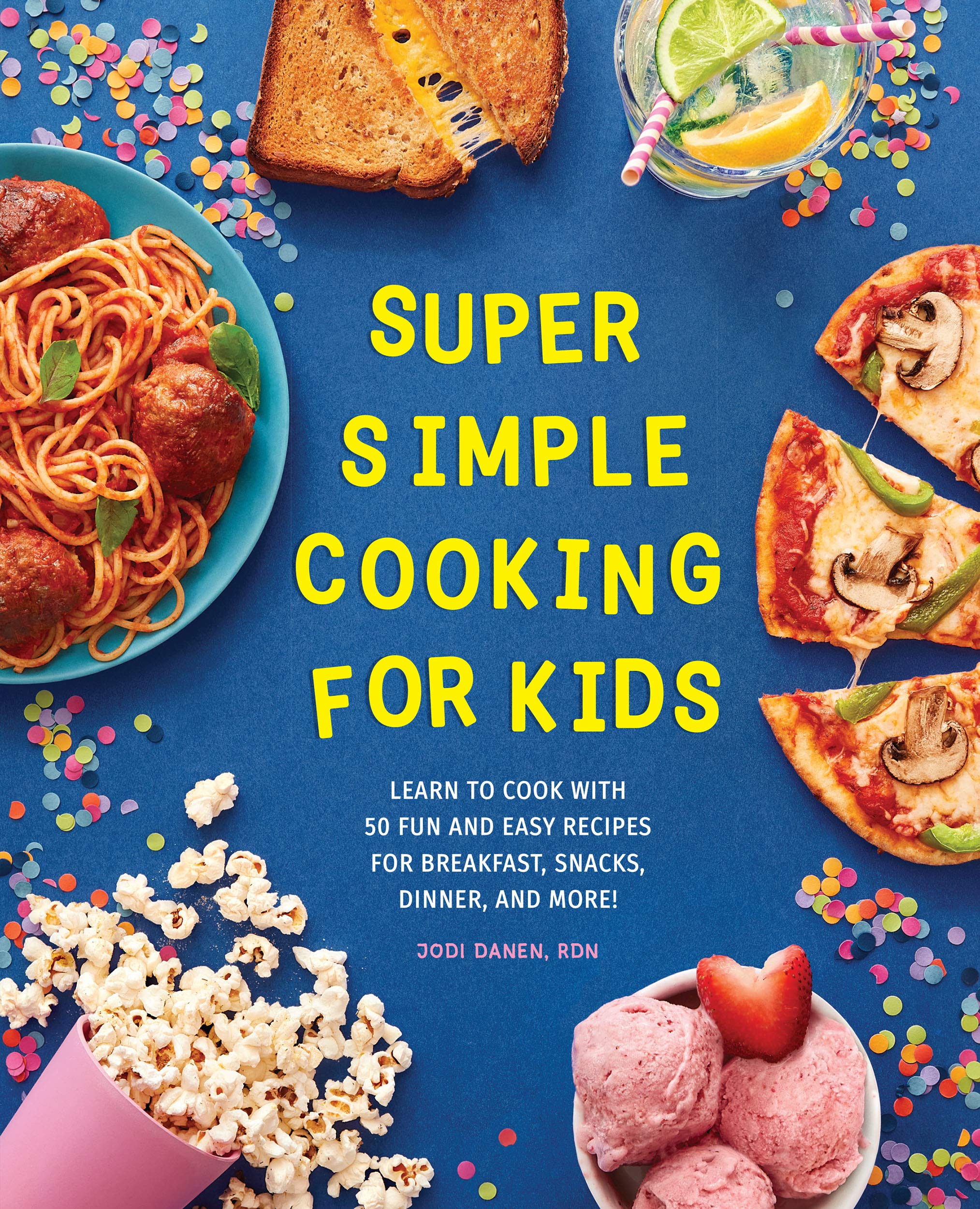 Super Simple Cooking for Kids: 50 Fun & Easy Recipes for Breakfast, Snacks, Dinner - Perfect for Young Chefs Learning to Cook (Ideal for Family Bonding & Kids' Cooking Classes)