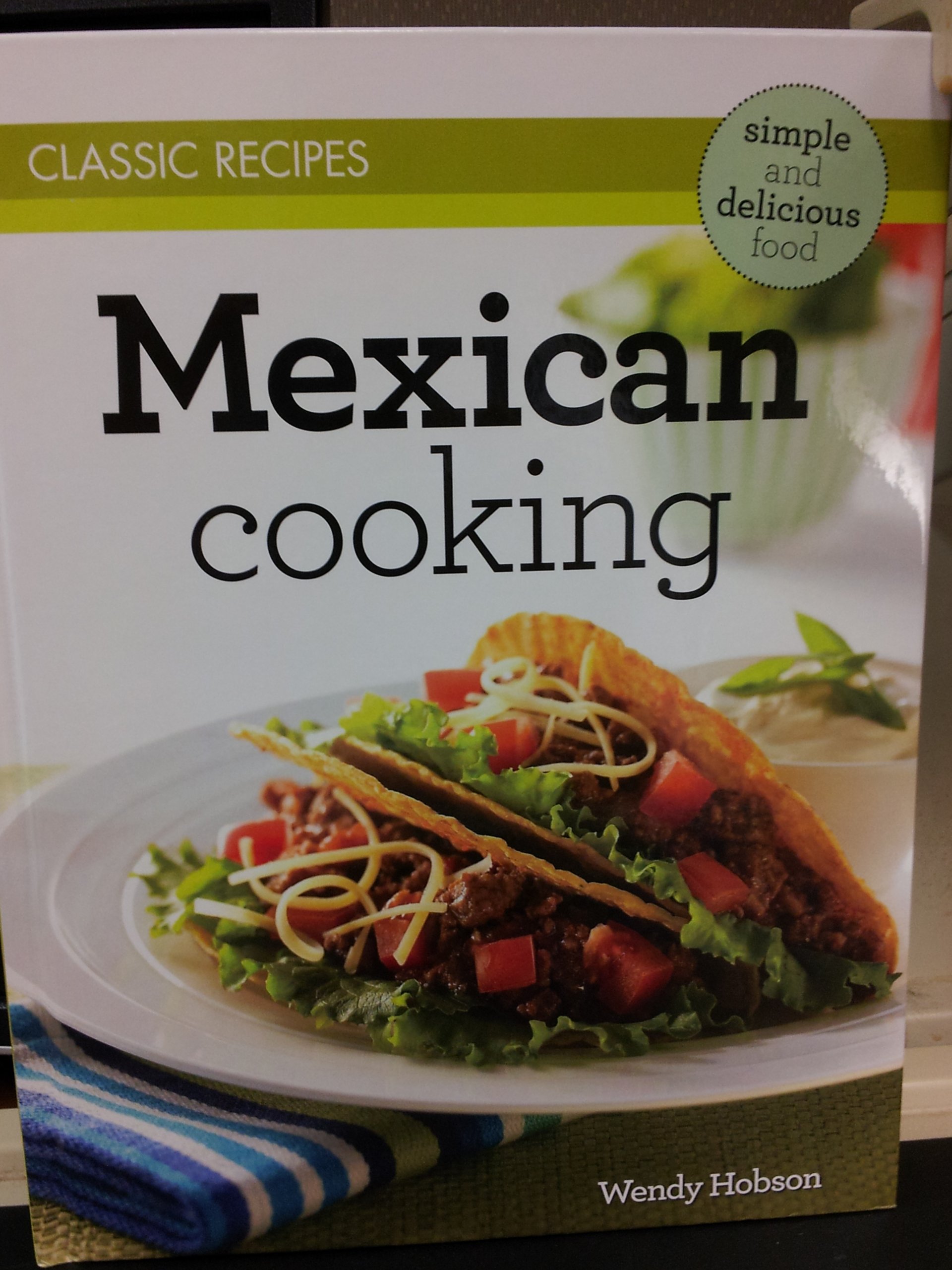 Authentic Mexican Cookbook: Easy & Delicious Classic Recipes for Home Chefs - Perfect for Family Dinners & Fiesta Parties