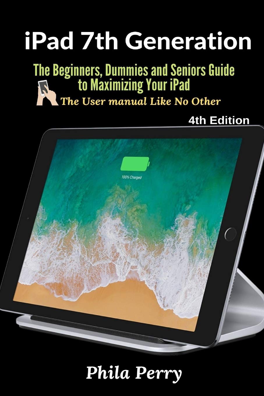 iPad 7th Generation User Guide - Complete Tutorial for Beginners, Seniors & New Users | Learn Tips, Tricks & Productivity Hacks for Work, Study & Entertainment
