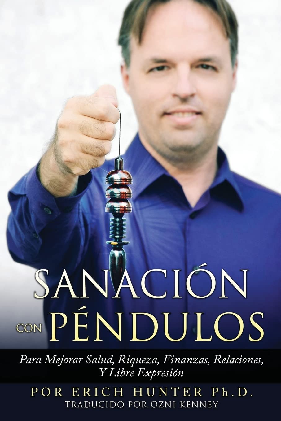 Healing with Pendulums: Improve Health, Wealth, Finances, Relationships & Self-Expression (Spanish Edition) - Spiritual Guidance for Home, Meditation & Energy Work