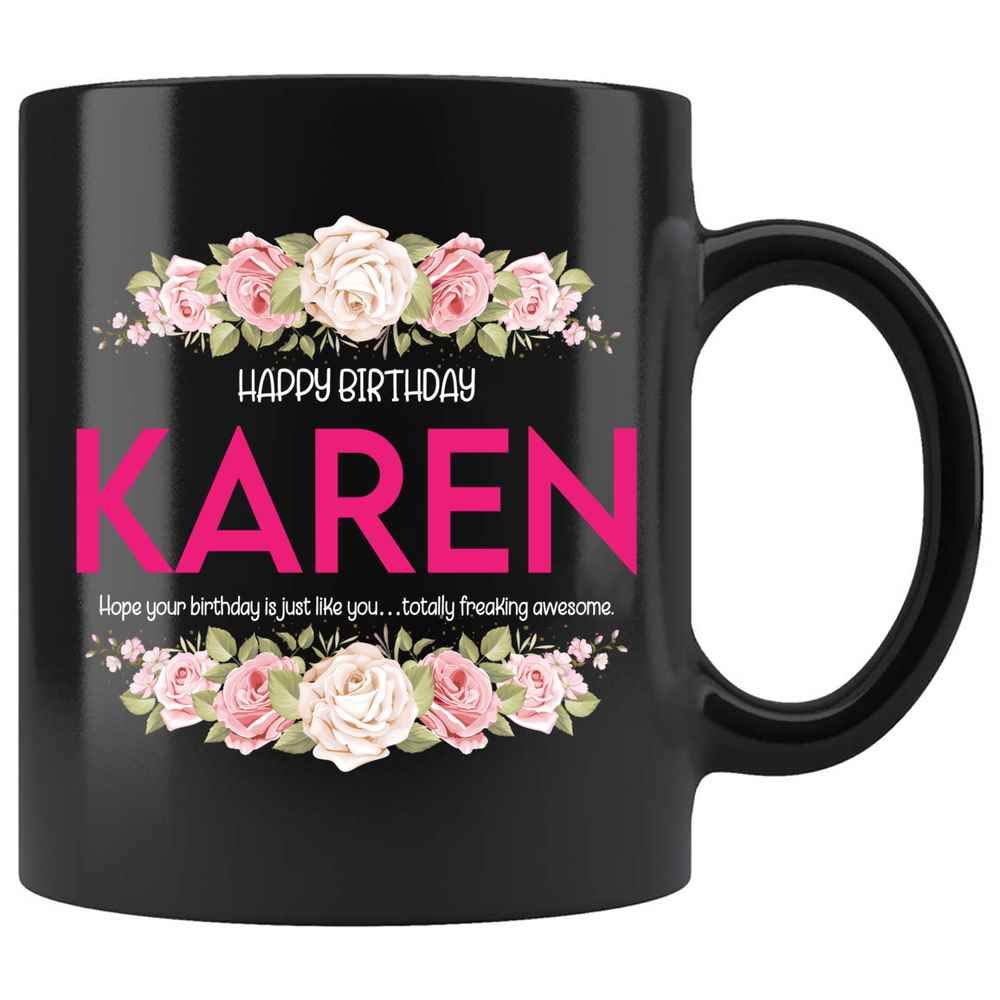 Karen Birthday Coffee Mug for Women - Best Gift for Mom, Daughter, Wife, Girlfriend & Coworkers - 11oz Ceramic Tea Cup with Funny Slogan - Perfect for Office, Home & Special Occasions (Black, TMUG8)