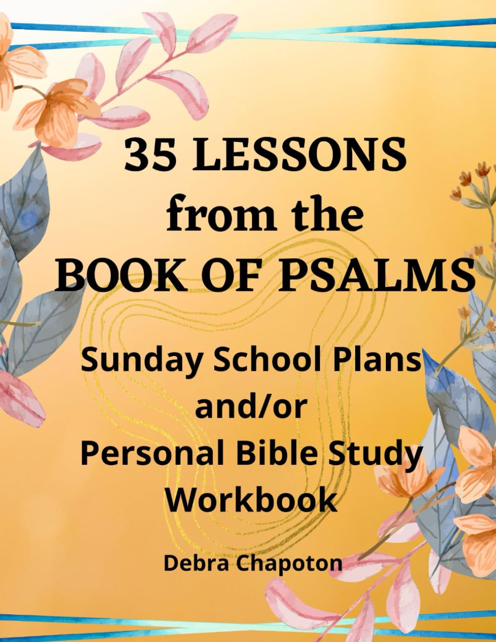 35 Lessons from the Book of Psalms - Sunday School Curriculum & Personal Bible Study Workbook | Christian Devotional Guide for Small Groups & Individual Spiritual Growth