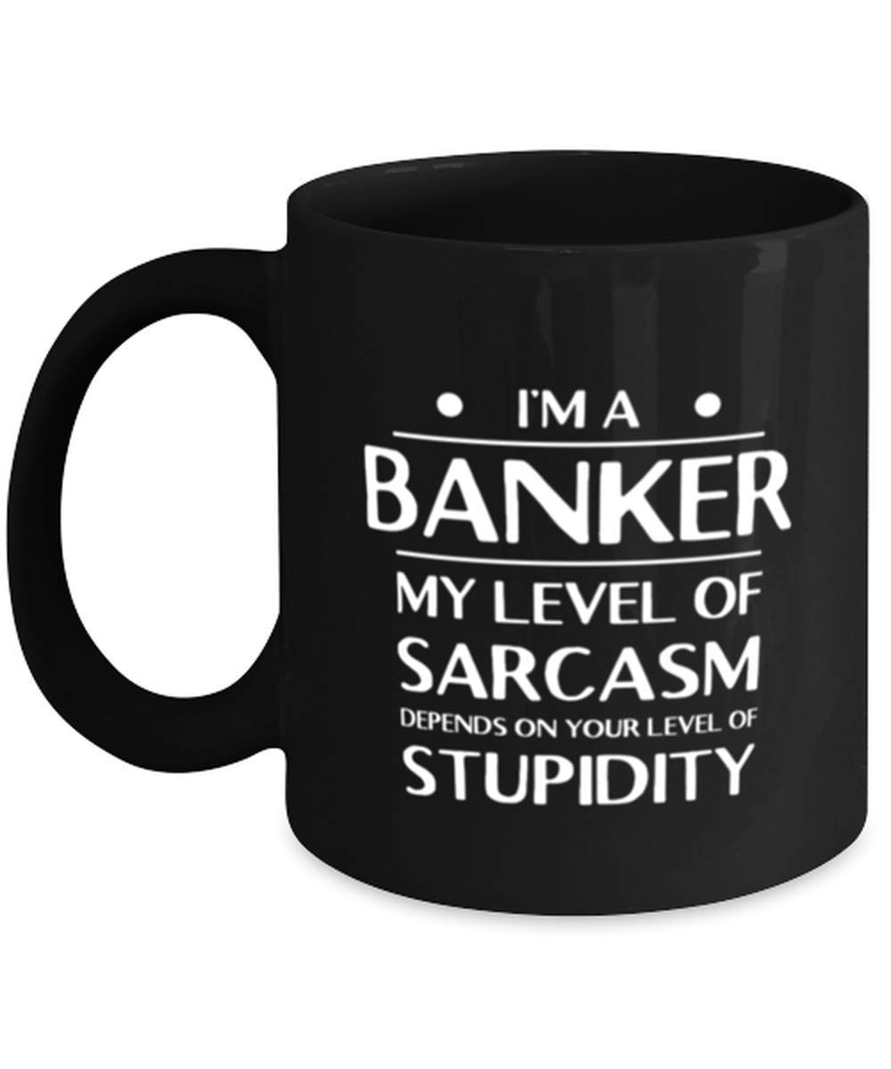 Funny Christmas & Birthday Gifts for Bankers - Sarcastic Coffee Mug for Men & Women | Unique Coworker Gift Idea for Office, Desk & Break Room