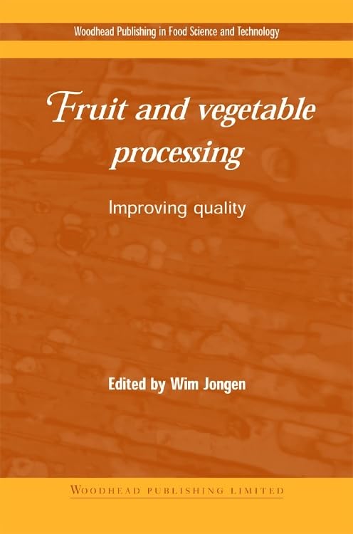 Fruit and Vegetable Processing: Quality Improvement Techniques | Woodhead Food Science Series | For Food Industry Professionals & Researchers