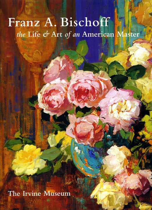 Franz Bischoff: The Life and Art of an American Master - Biography & Paintings for Art Collectors & History Enthusiasts