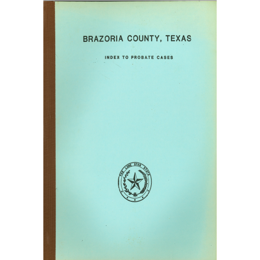 Brazoria County Texas Probate Case Index 1832-1939 - Genealogy Research & Historical Records for Ancestry Tracing