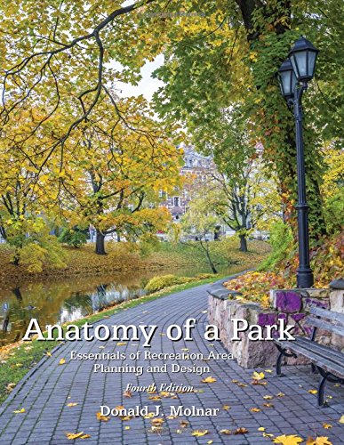 Anatomy of a Park: Essentials of Recreation Area Planning and Design, 4th Edition - Perfect for Urban Planners, Landscape Architects & Park Development Projects