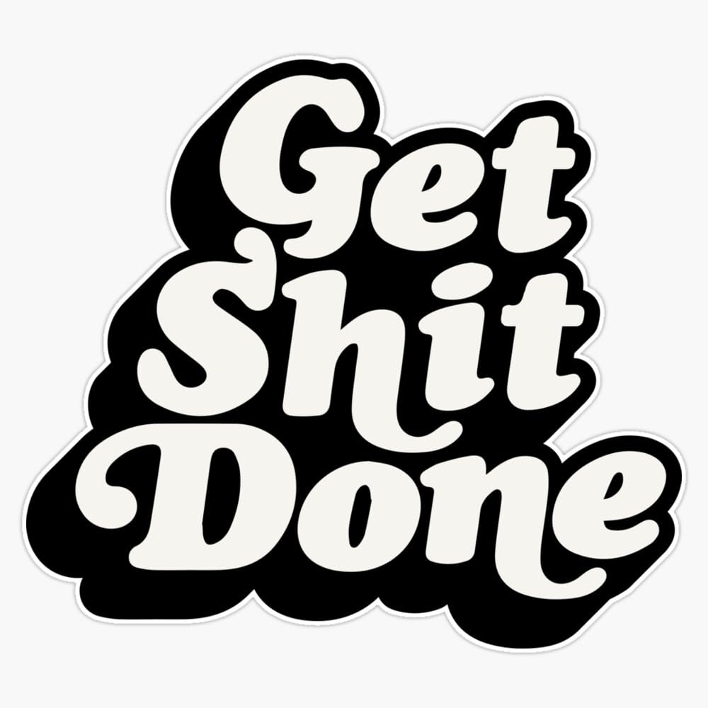Get Shit Done Black and White Vinyl Sticker - Waterproof Decal for Cars, Laptops, Walls, Windows & Bumpers - 5 Inch Durable Sticker - Perfect for Office, Home Decor, Gifts & Personalization