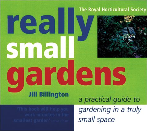 Really Small Gardens: A Practical Guide to Gardening in Tiny Spaces - Perfect for Urban Balconies, Patios & Small Backyards