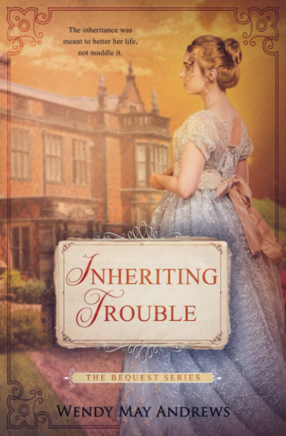 Inheriting Trouble: A Sweet Regency Romance Novel - The Bequest Book Series | Historical Love Story for Adults | Perfect for Book Clubs & Relaxing Weekend Reads