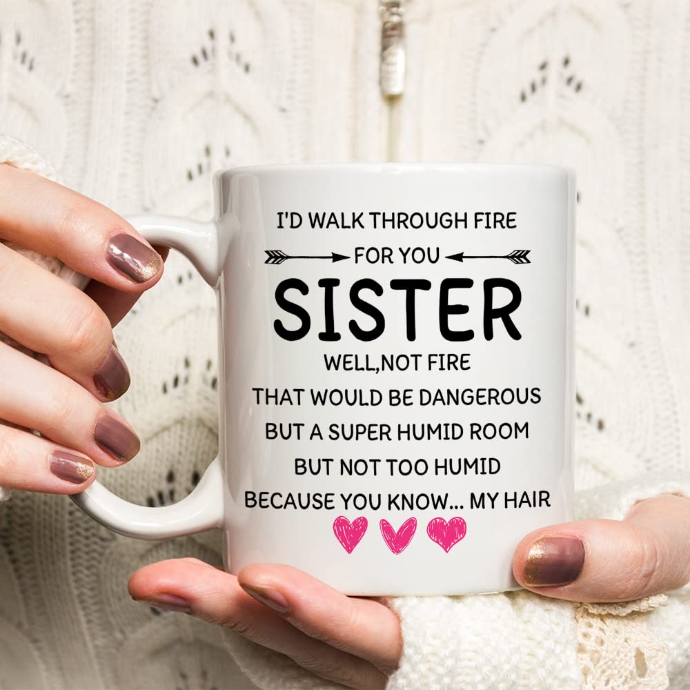 Funny Coffee Mug Gift for Sisters - 'I'd Walk Through Fire For You' 11oz Ceramic Tea Cup - Perfect Birthday & Christmas Present for Women - Ideal for Coffee, Tea, or Hot Chocolate at Home or Office