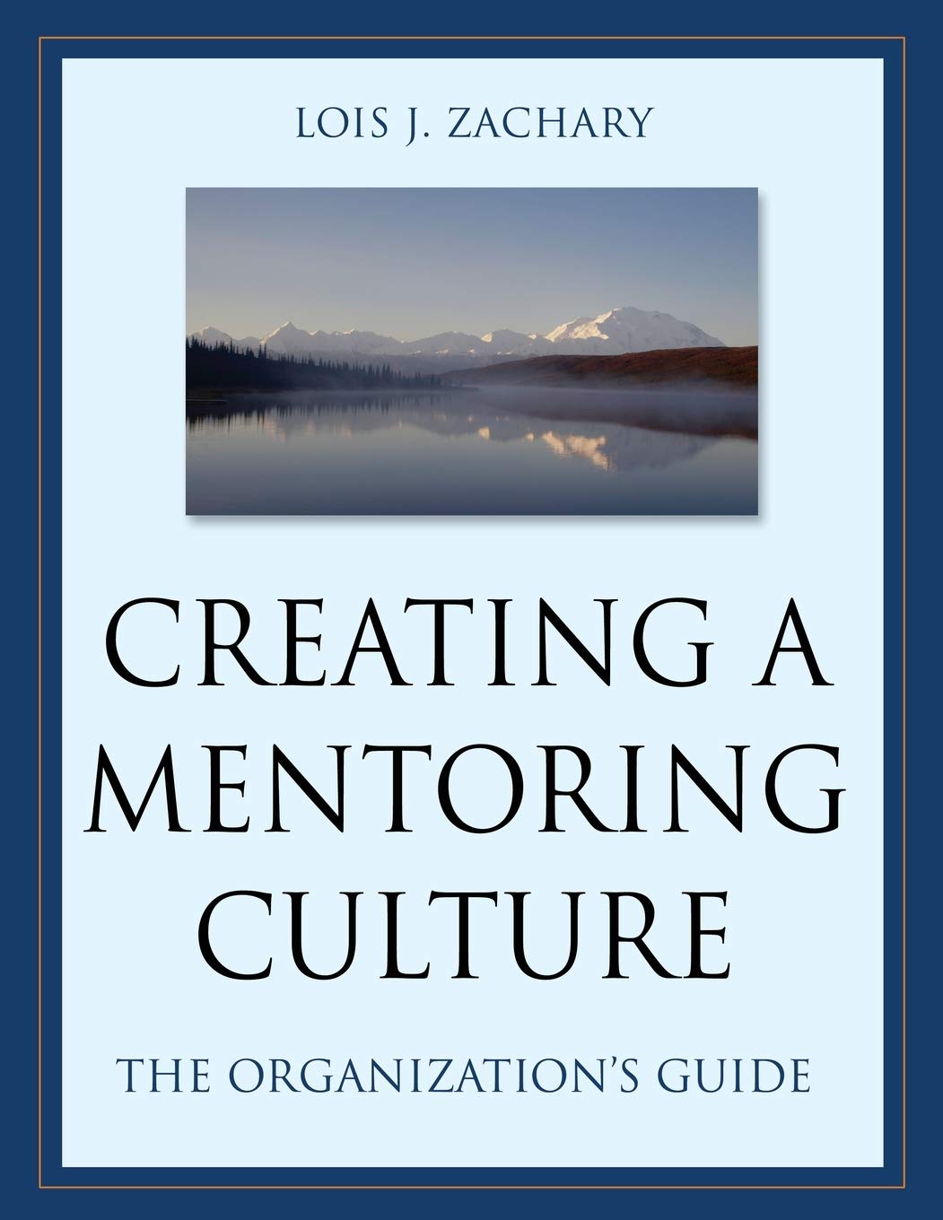 Creating a Mentoring Culture: The Organization's Guide to Building Effective Teams and Leadership Development