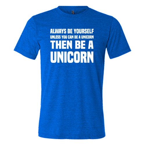 Unisex Unicorn Graphic T-Shirt - Always Be Yourself Unless You Can Be A Unicorn - Funny Motivational Tee for Men & Women - Perfect for Casual Wear, Gifts, and Unicorn Lovers
