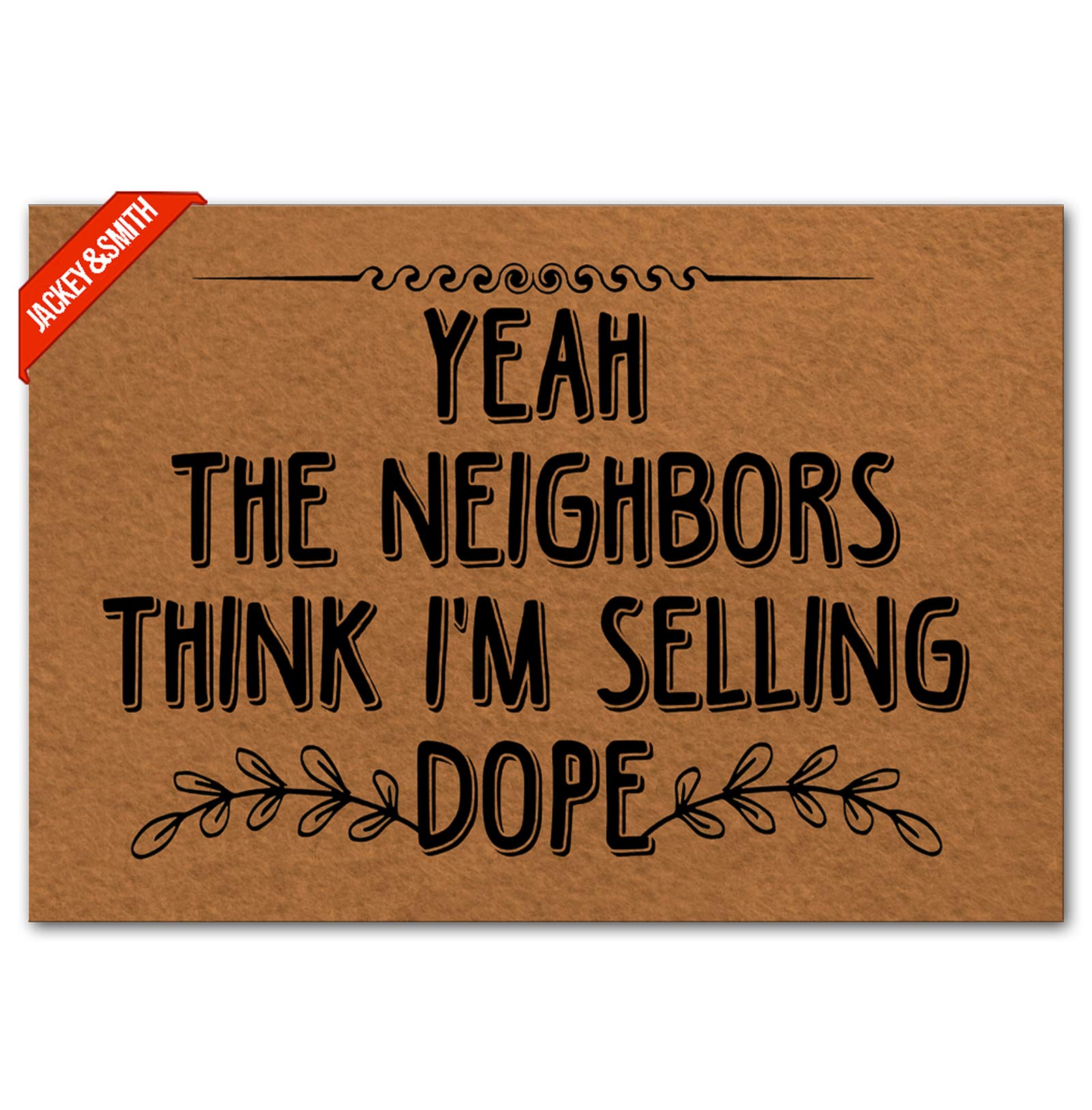 Non-Slip Welcome Doormat for Front Door - 23.6x15.7 Inch Indoor/Outdoor Entry Mat with Funny 'Yeah The Neighbors Think I'm Selling Dope' Design - Felt Fabric Bathroom & Balcony Floor Mat for Home, Apartment, Office Entrance