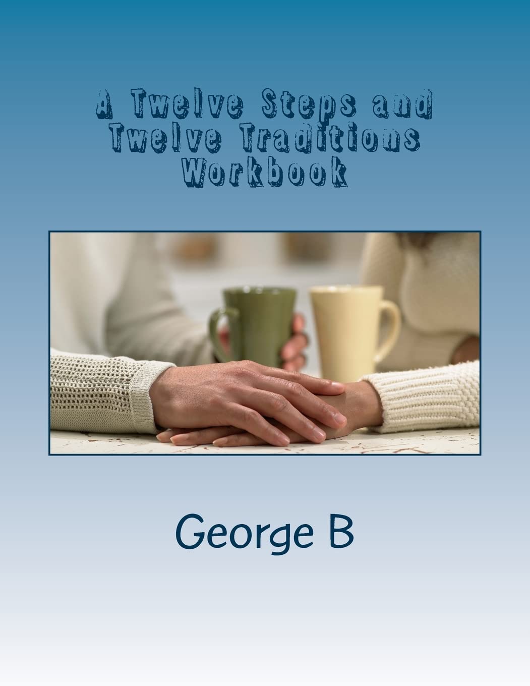 12 Steps & 12 Traditions Workbook for Alcoholics' Families & Friends | Recovery Support Guide | Addiction Healing Journal for AA Meetings & Home Therapy
