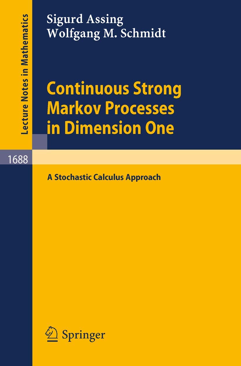 Continuous Strong Markov Processes in Dimension One: A Stochastic Calculus Approach - Lecture Notes in Mathematics 1688 | Probability Theory Textbook for Graduate Students & Researchers | Applied in Financial Modeling & Physics Research