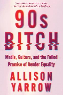 90s Bitch: Media, Culture & Gender Equality - Feminist Book for Women's Studies & Pop Culture Analysis - Perfect for Academic Research & Social Justice Discussions