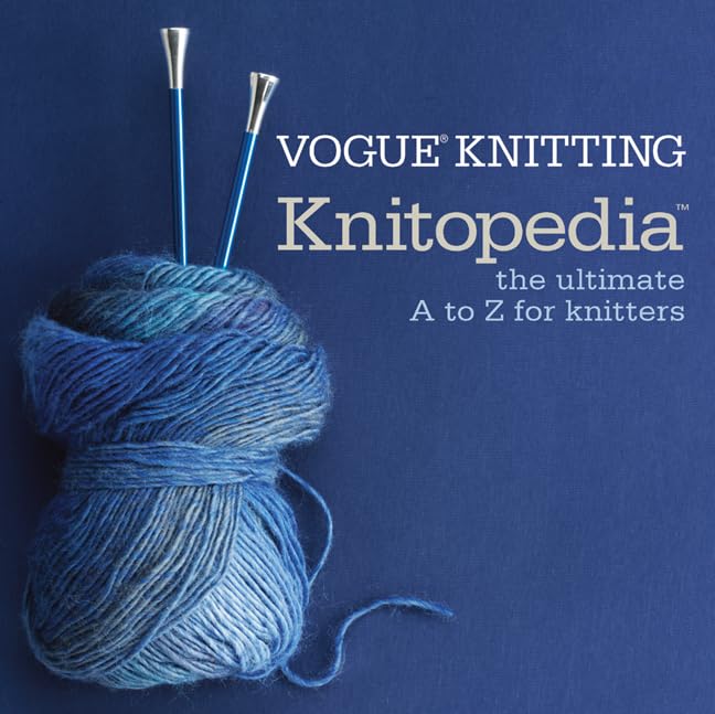 Vogue® Knitting Knitopedia™: The Ultimate A to Z Guide for Knitters - Perfect for Beginners & Experts | Knitting Projects, Patterns & Techniques