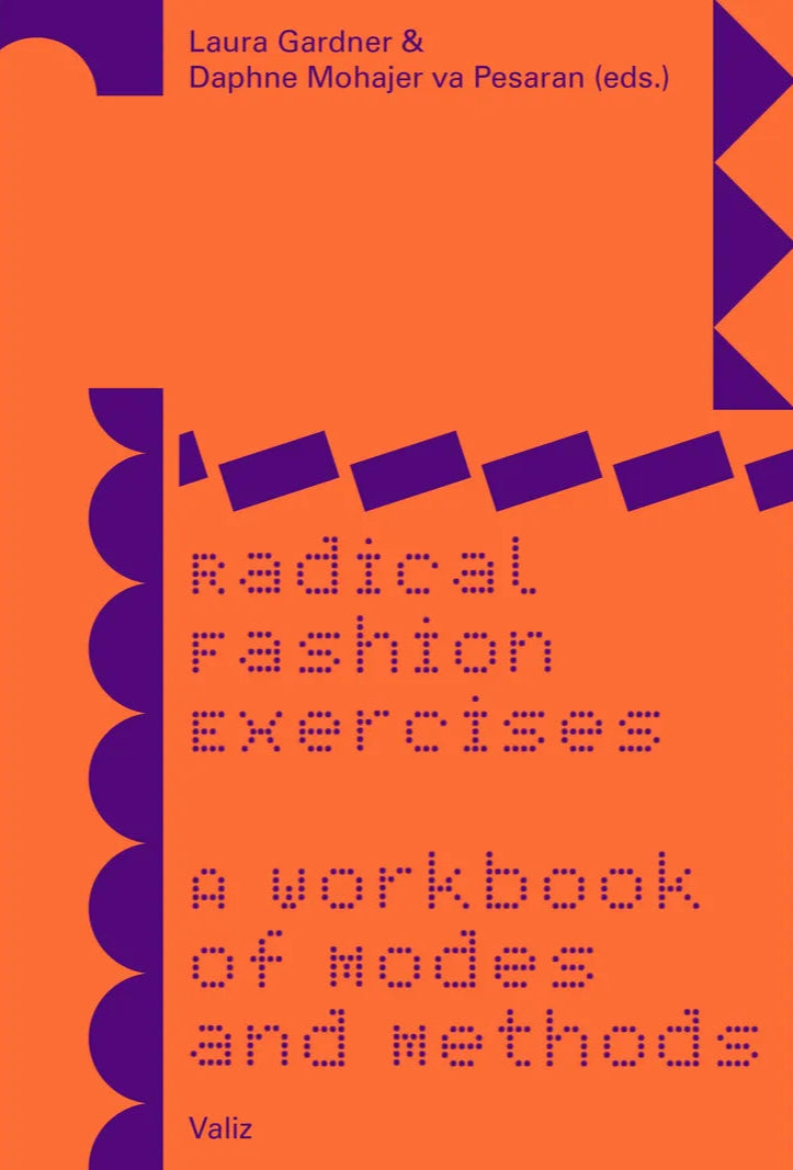 Radical Fashion Exercises: A Workbook of Modes and Methods - Laura Gardner & Daphne Mohajer va Pesaran (Editors) | Fashion Design Guide, Creative Techniques & Style Inspiration for Students & Professionals - Perfect for Studio Work, Classroom Learning & Independent Study