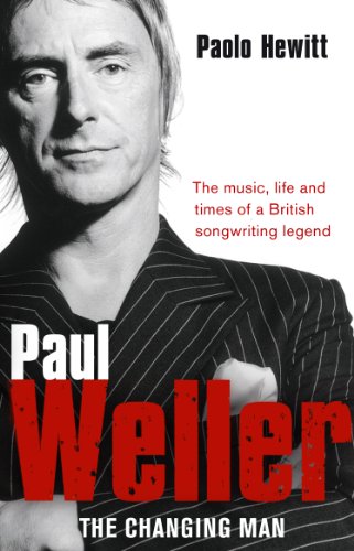 Paul Weller: The Changing Man - Biography & Music Career of the British Icon | Perfect for Music Lovers & Collectors