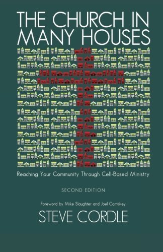 The Church in Many Houses: Reaching Your Community through Cell-Based Ministry by Dr. Steve Cordle - Christian Leadership Book for Small Group Ministry & Church Growth (2014)