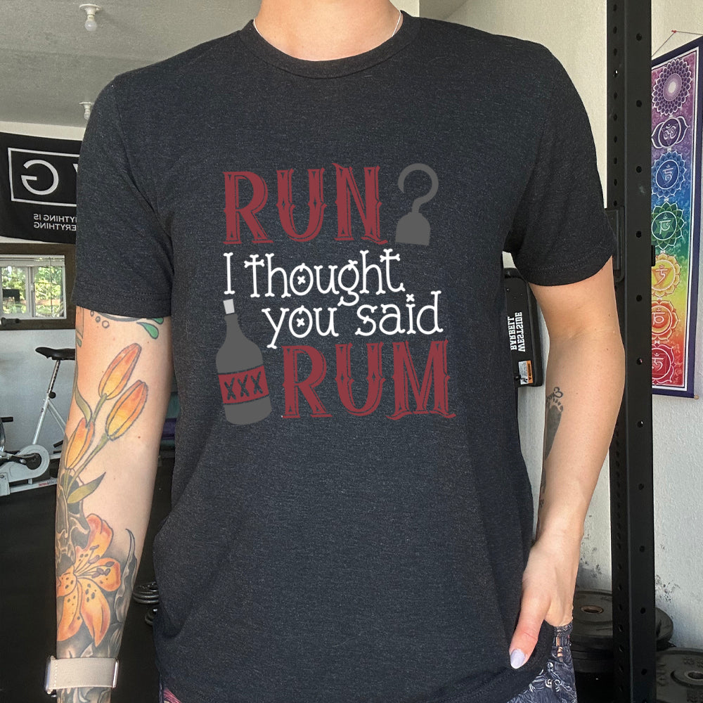 Run? I Thought You Said Rum Shirt - Funny Unisex T-Shirt for Men & Women - Perfect for Parties, Beach Outings & Casual Wear