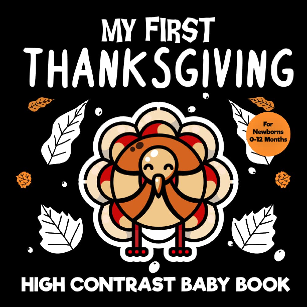 My First Thanksgiving Baby Book - High Contrast Black & White Images for Newborns 0-12 Months | Visual Development & Brain Growth | Thanksgiving-Themed Shapes & Patterns | Perfect for Early Learning & Holiday Bonding