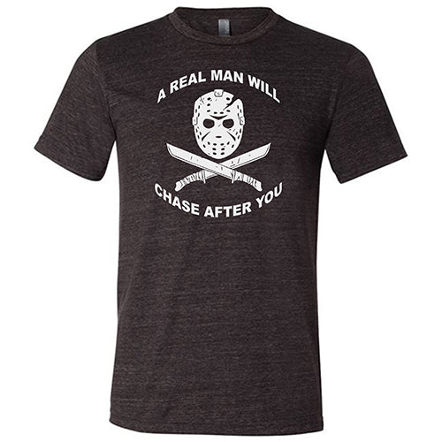 Unisex Funny Motivational T-Shirt - 'A Real Man Will Chase After You' Slogan Tee for Men & Women | Perfect for Gifts, Parties, and Casual Wear