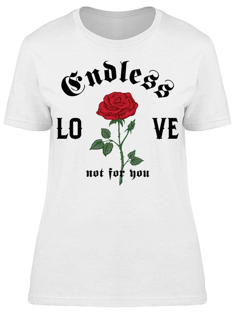 Endless Love Not for You Rose Graphic T-Shirt for Women - Casual Streetwear & Everyday Fashion