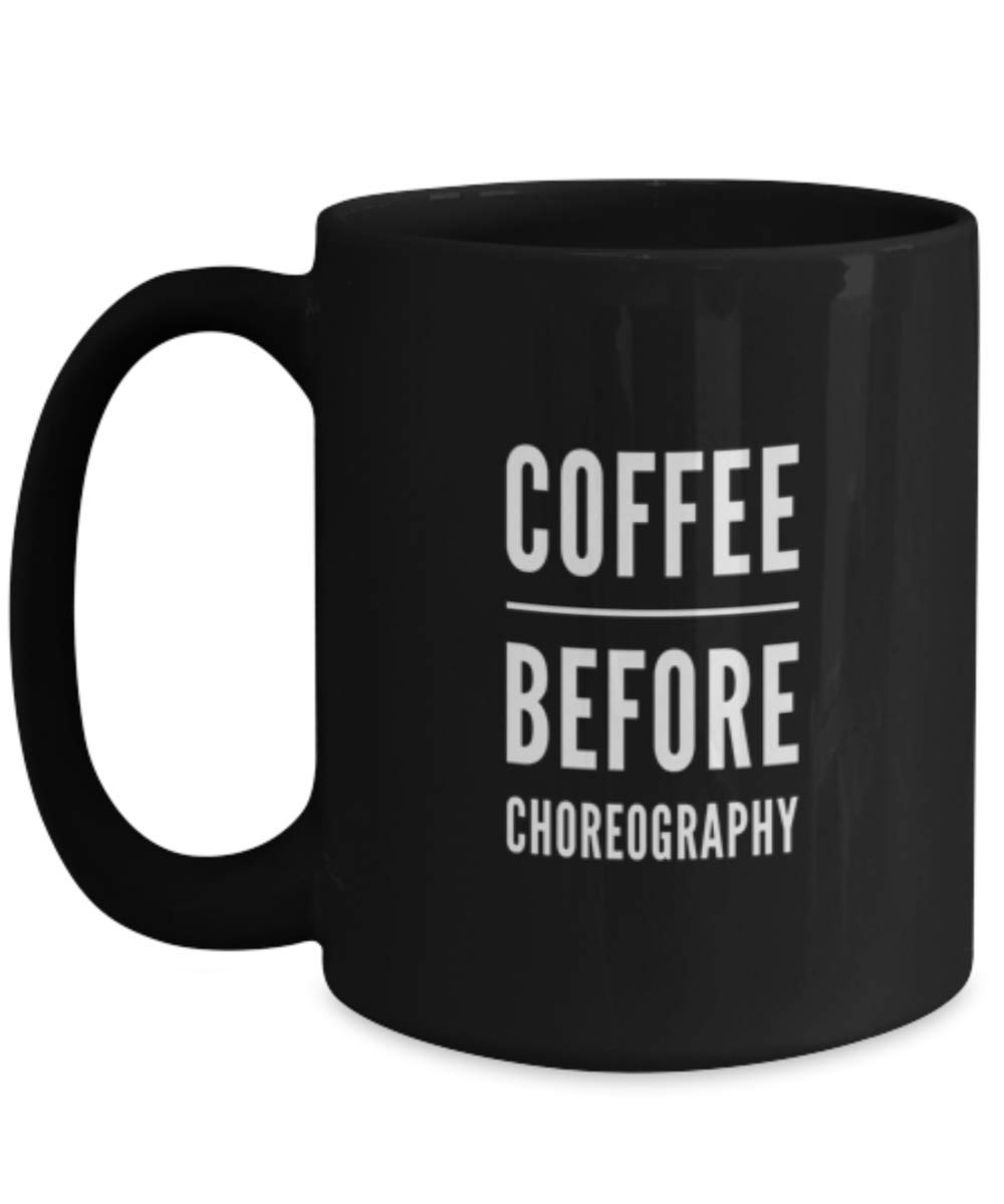 Funny Dance Teacher Coffee Mug - Coffee Before Choreography Gift Idea - Perfect for Dance Instructors, Studio Owners & Ballet Lovers - Great for Morning Coffee, Dance Class Breaks & Teacher Appreciation Gifts