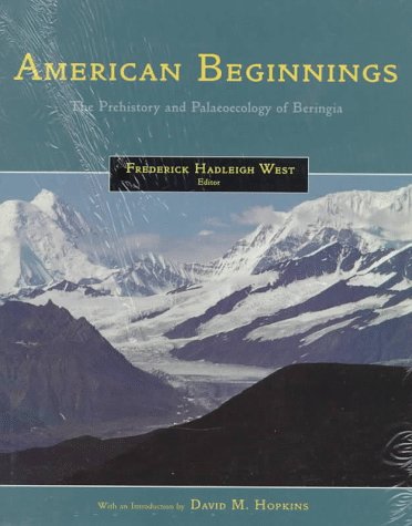 American Beginnings: The Prehistory and Paleoecology of Beringia - Explore Ancient Ecosystems and Early Human Migrations for History Buffs and Students