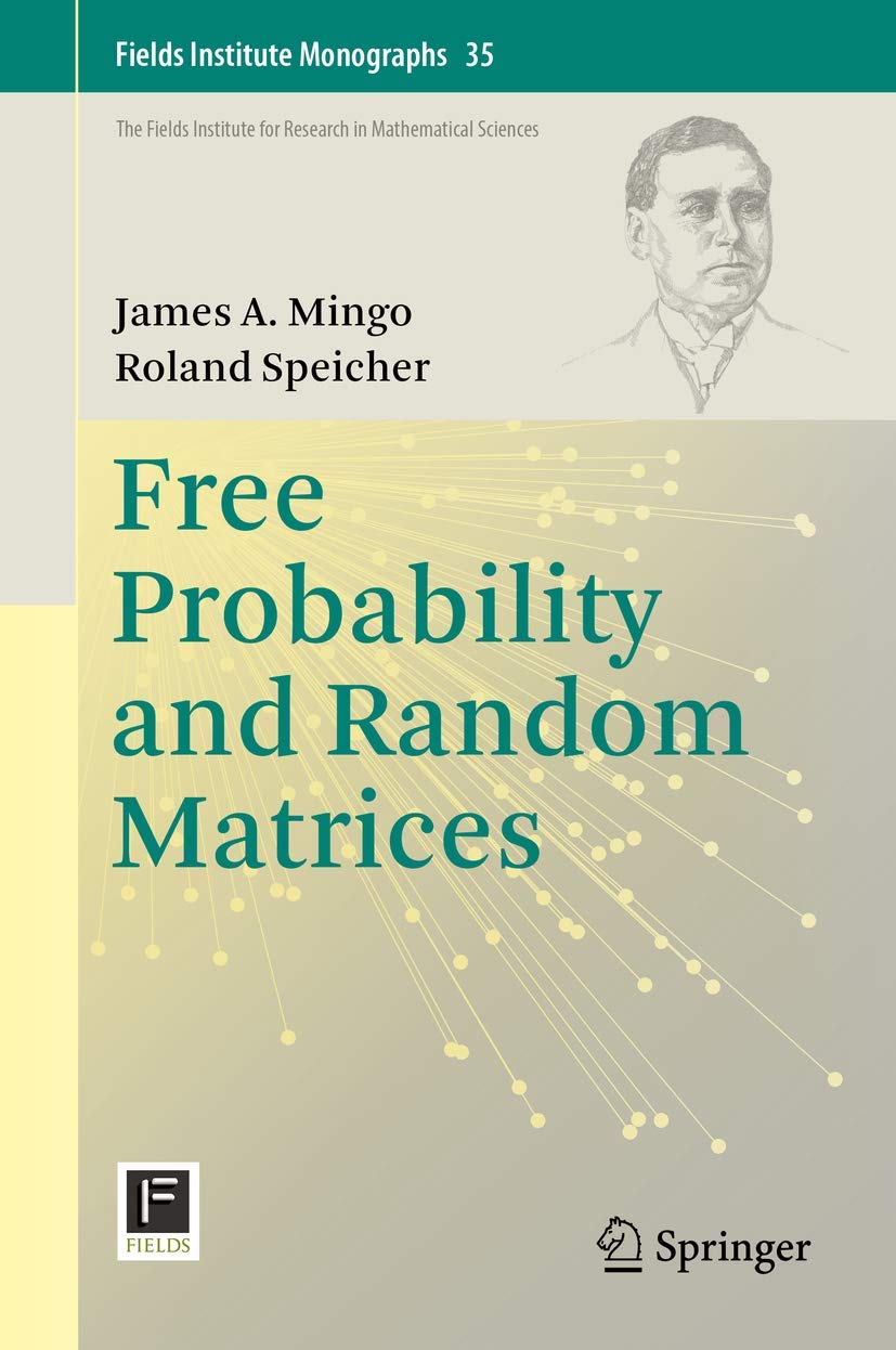 Free Probability and Random Matrices - Fields Institute Monographs Vol.35 | Mathematical Theory & Applications for Researchers & Graduate Students | Advanced Probability Studies in Quantum Mechanics & Data Science
