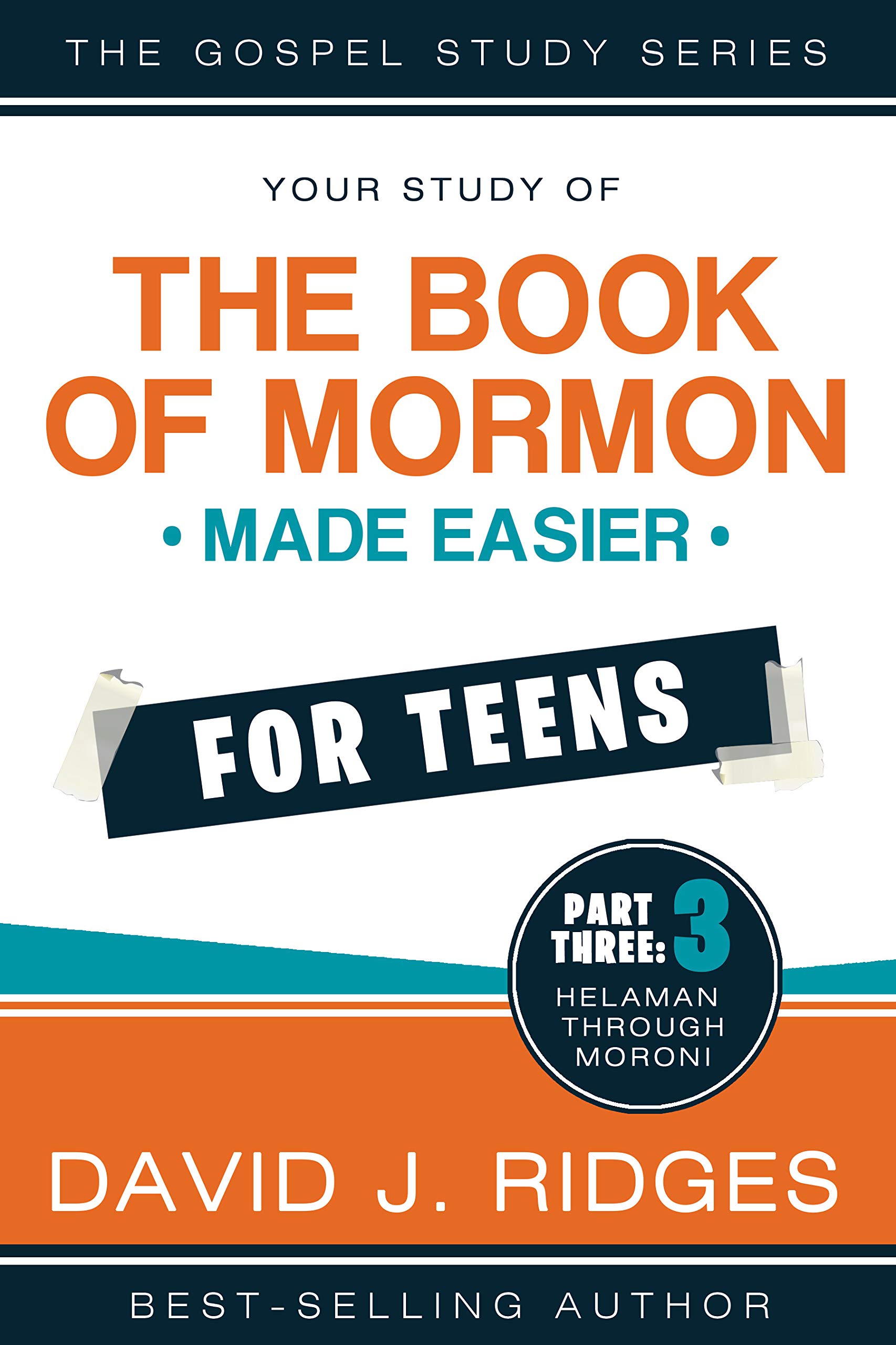 Book of Mormon Made Easier For Teens: Part Three by David J. Ridges - Paperback Edition | Perfect for Youth Study Groups, Sunday School & Personal Scripture Study