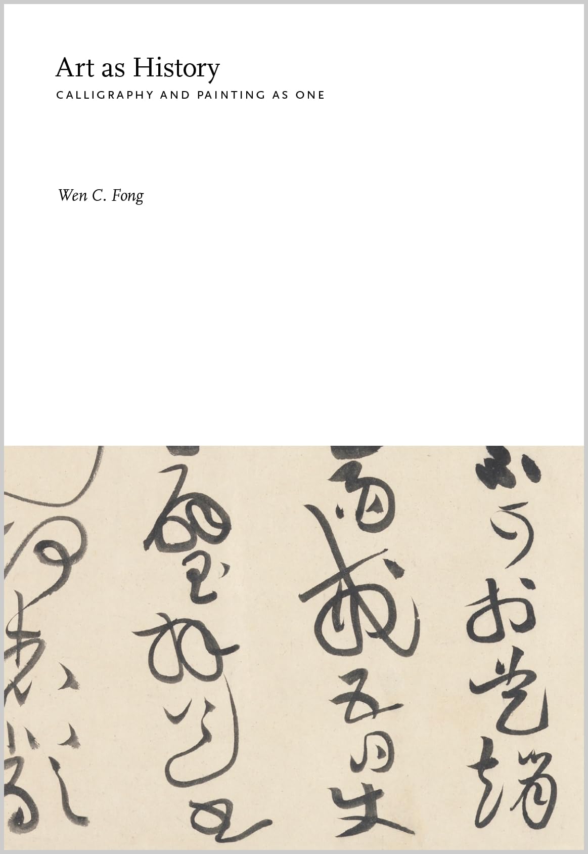 Art as History: Calligraphy and Painting as One - Princeton University's Tang Center for East Asian Art Publications | Perfect for Art Historians, Collectors & Asian Art Enthusiasts