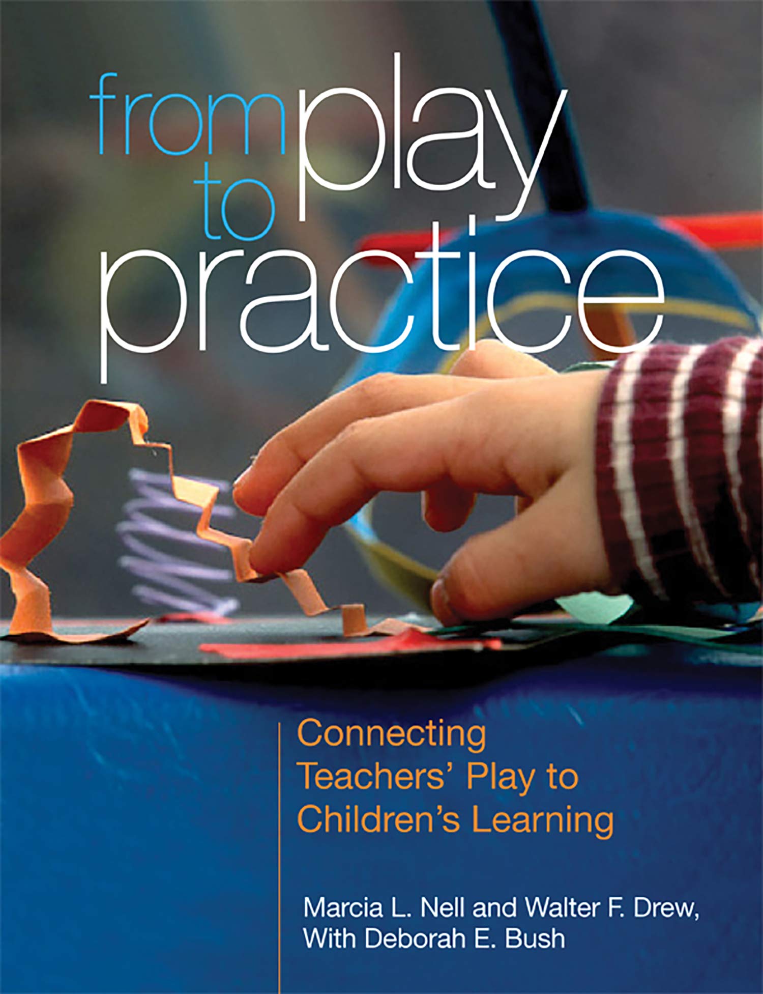 From Play to Practice: Connecting Teachers' Play to Children's Learning - Educational Book for Preschool & Kindergarten Teachers - Perfect for Classroom Activities & Child Development Training