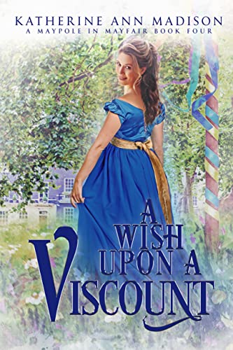 A Wish Upon a Viscount: Sweet Regency Romance Novel - Book 4 of Maypole in Mayfair Series | Perfect for Historical Fiction Lovers & Jane Austen Fans | Great for Book Clubs & Relaxing Weekend Reads