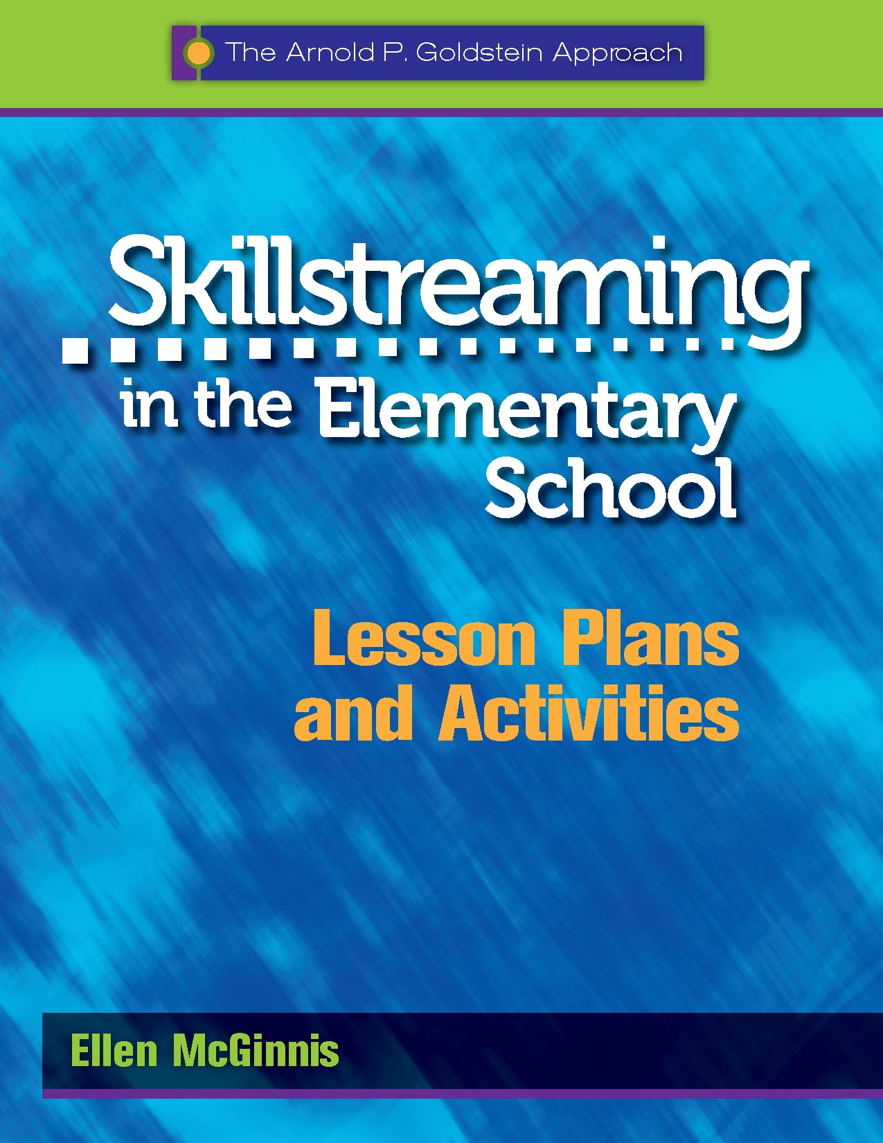 Skillstreaming in the Elementary School: Lesson Plans and Activities for Social-Emotional Learning - Perfect for Teachers, Counselors and Educators in Classroom Settings