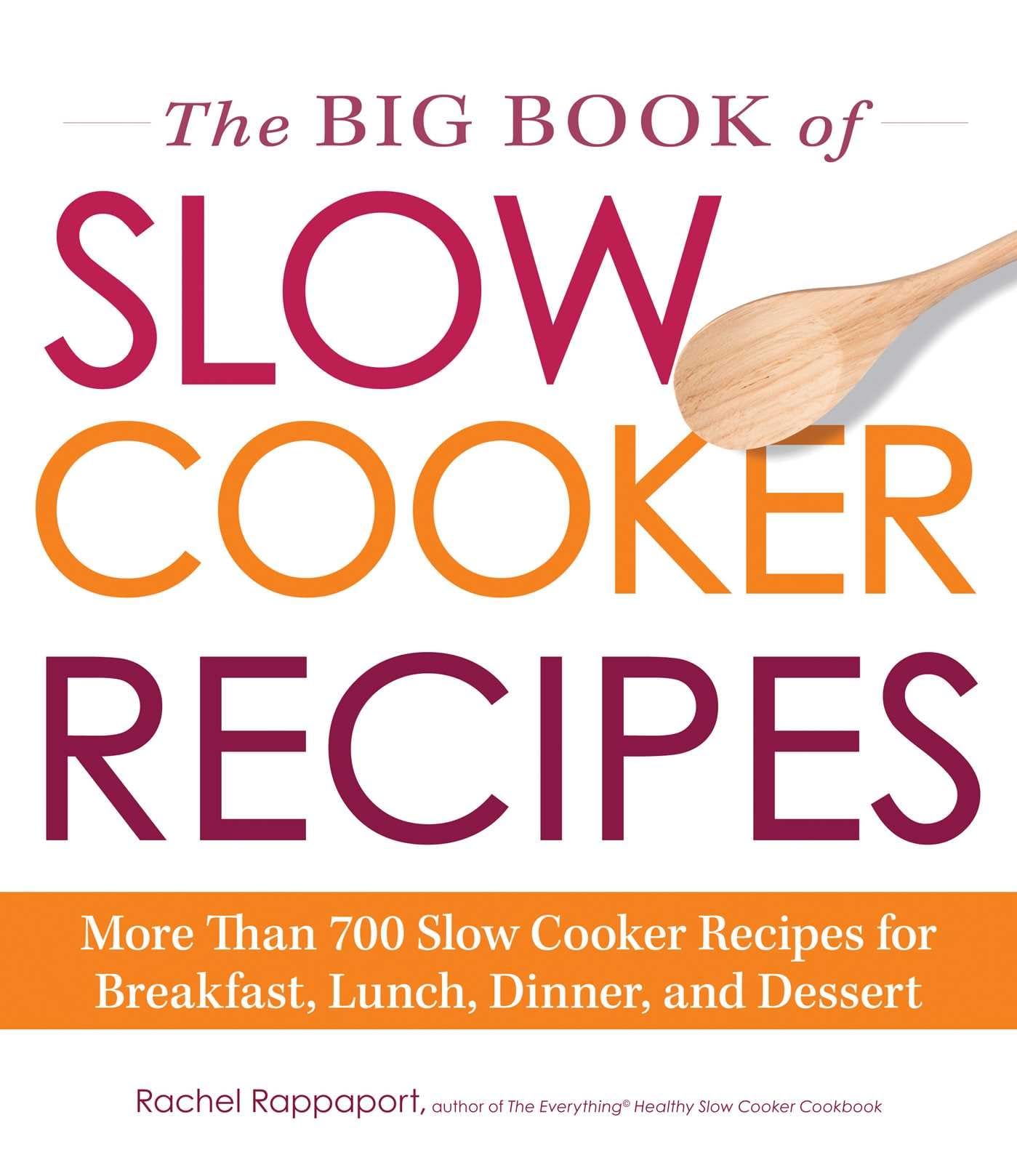 The Big Book of Slow Cooker Recipes: 700+ Easy Slow Cooker Meals for Breakfast, Lunch, Dinner & Dessert | Perfect for Busy Families & Meal Prep