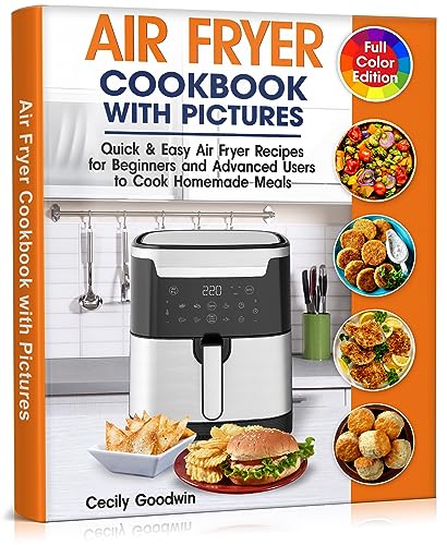Air Fryer Cookbook with Pictures: Quick & Easy Recipes for Beginners & Experts | Full Color Recipe Book for Healthy Homemade Meals - Perfect for Family Dinners, Meal Prep & Keto/Low-Carb Diets