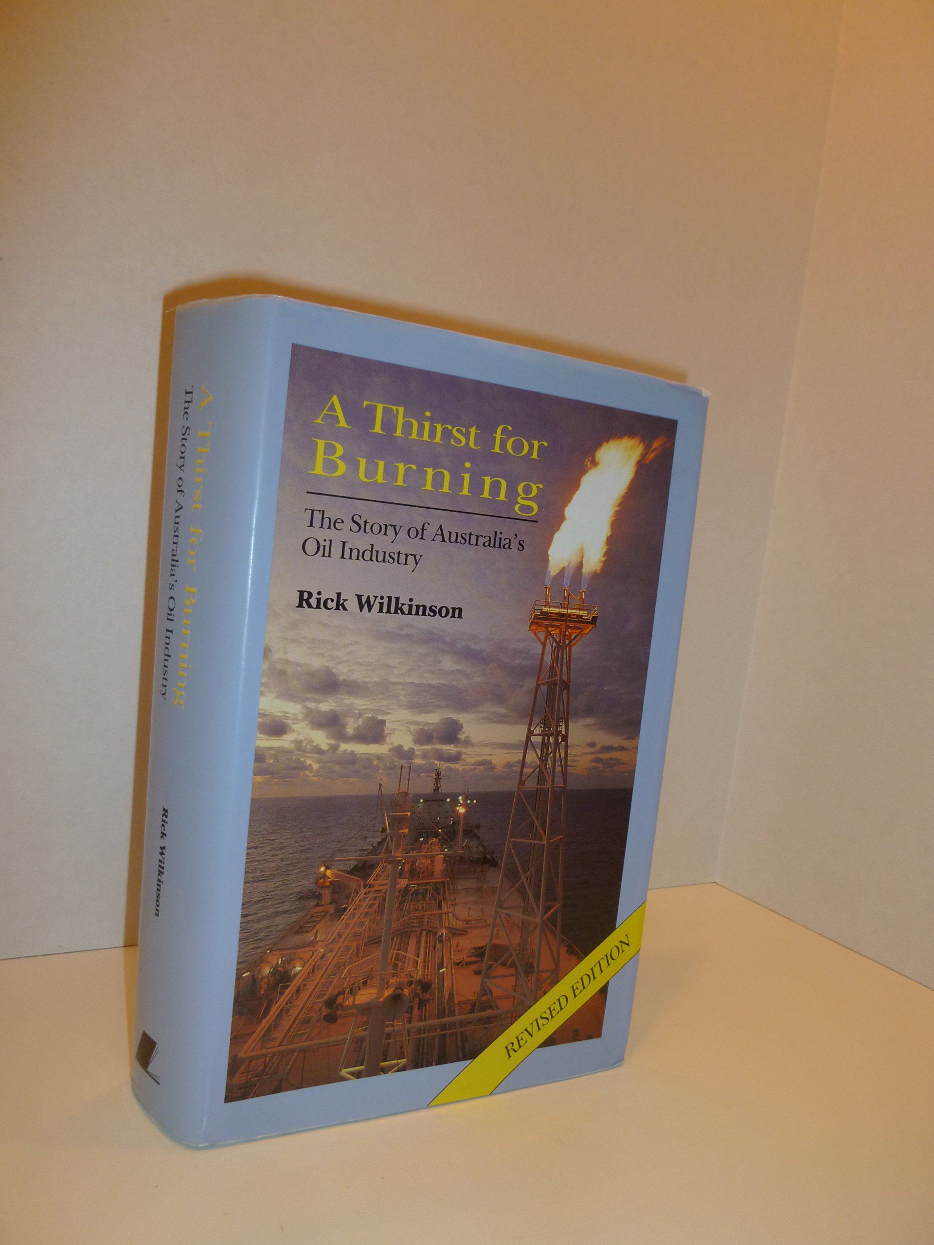 A Thirst for Burning: The Story of Australia's Oil Industry - History, Energy & Economic Impact | Perfect for Students, Researchers & Energy Professionals