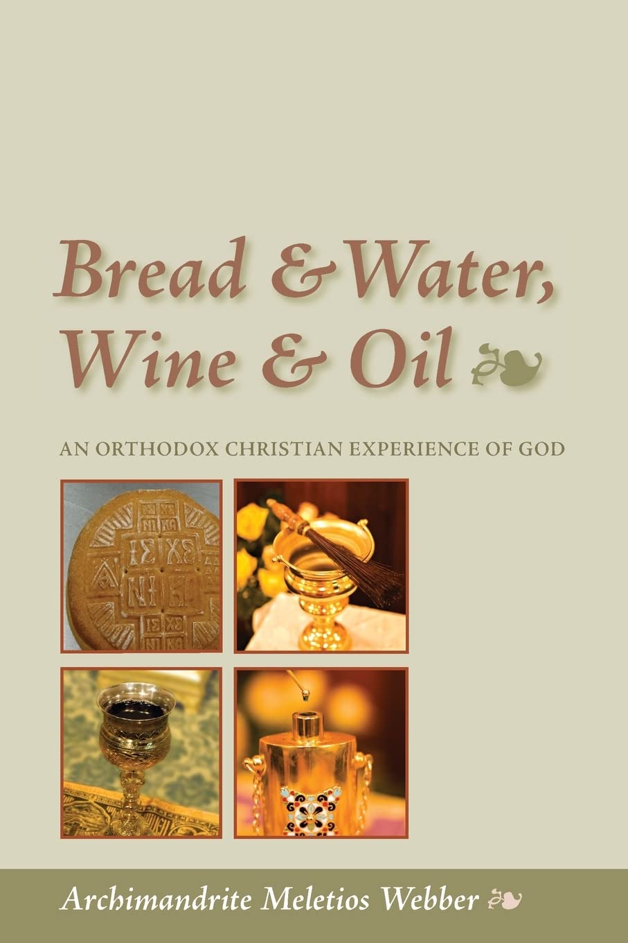 Bread & Water, Wine & Oil: An Orthodox Christian Spiritual Journey - Perfect for Prayer, Worship & Home Blessing Ceremonies