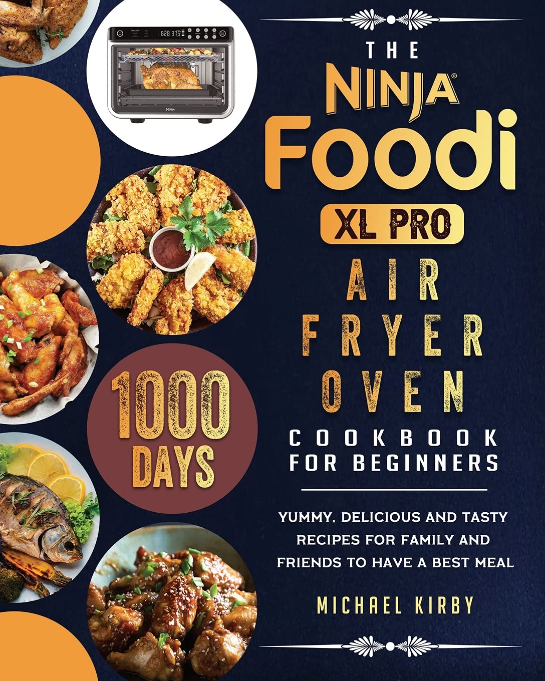 Ninja Foodi XL Pro Air Fryer Oven Cookbook: 1000 Easy & Delicious Recipes for Beginners - Perfect for Family Dinners, Parties & Healthy Meals